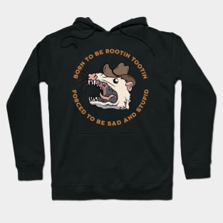 BORN TO BE ROOTIN TOOTIN FORCED TO BE SAD AND STUPID Hoodie